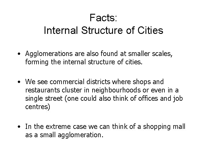 Facts: Internal Structure of Cities • Agglomerations are also found at smaller scales, forming