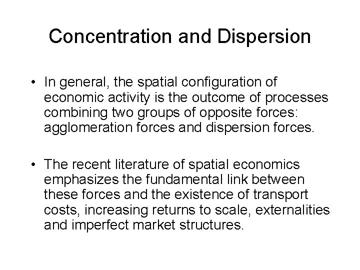 Concentration and Dispersion • In general, the spatial configuration of economic activity is the