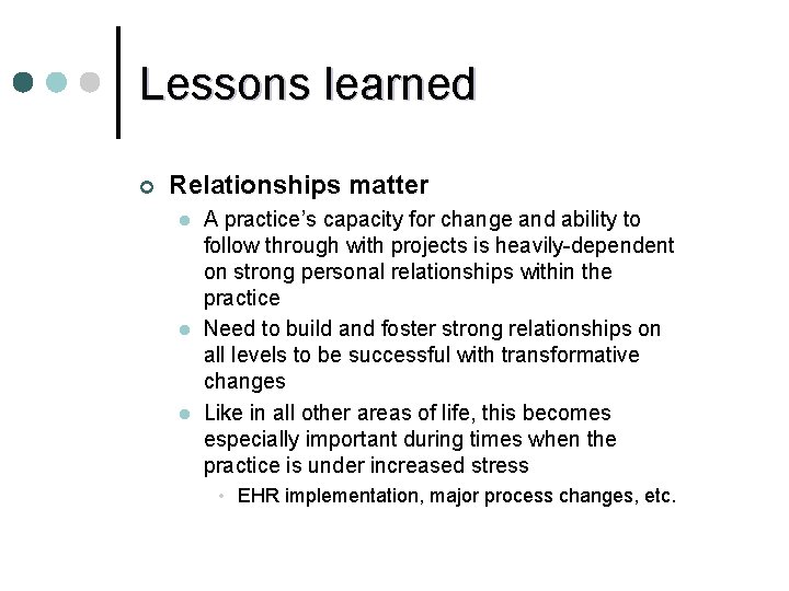 Lessons learned ¢ Relationships matter l l l A practice’s capacity for change and