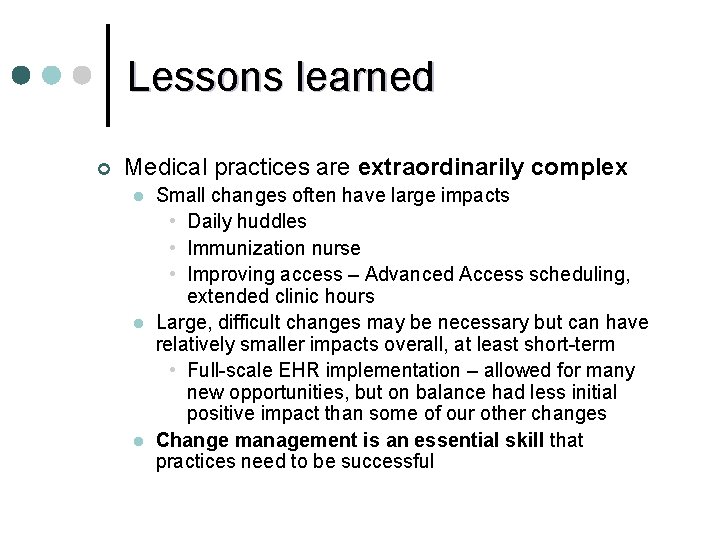 Lessons learned ¢ Medical practices are extraordinarily complex l l l Small changes often