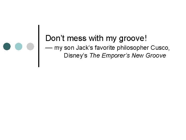 Don’t mess with my groove! — my son Jack’s favorite philosopher Cusco, Disney’s The