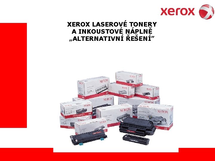 XEROX LASEROVÉ TONERY A INKOUSTOVÉ NÁPLNĚ „ALTERNATIVNÍ ŘEŠENÍ” 