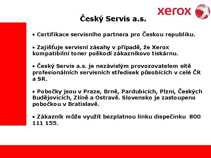 Český Servis a. s. • Certifikace servisního partnera pro Českou republiku. • Zajišťuje servisní