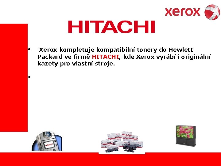  • • Xerox kompletuje kompatibilní tonery do Hewlett Packard ve firmě HITACHI, ITACHI