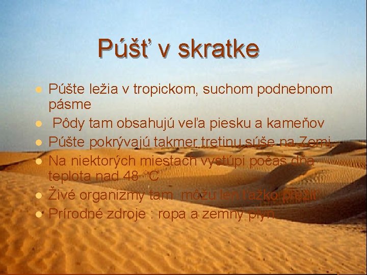 Púšť v skratke l l l Púšte ležia v tropickom, suchom podnebnom pásme Pôdy