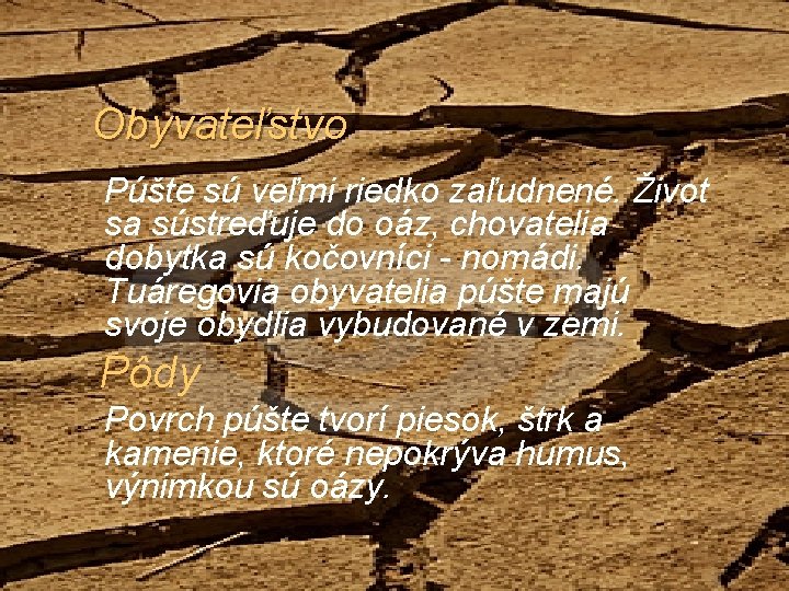 Obyvateľstvo Púšte sú veľmi riedko zaľudnené. Život sa sústreďuje do oáz, chovatelia dobytka sú