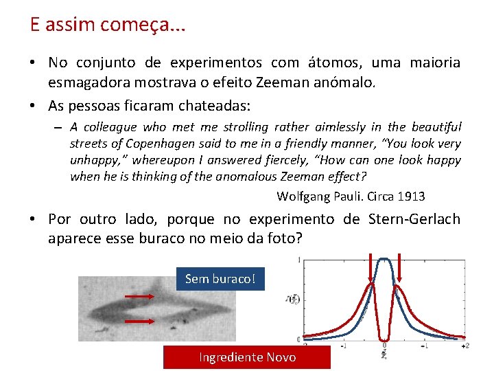 E assim começa. . . • No conjunto de experimentos com átomos, uma maioria