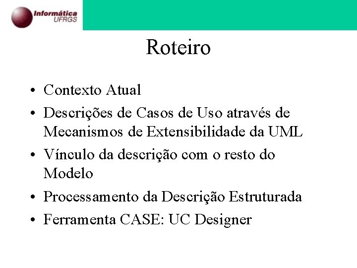 Roteiro • Contexto Atual • Descrições de Casos de Uso através de Mecanismos de