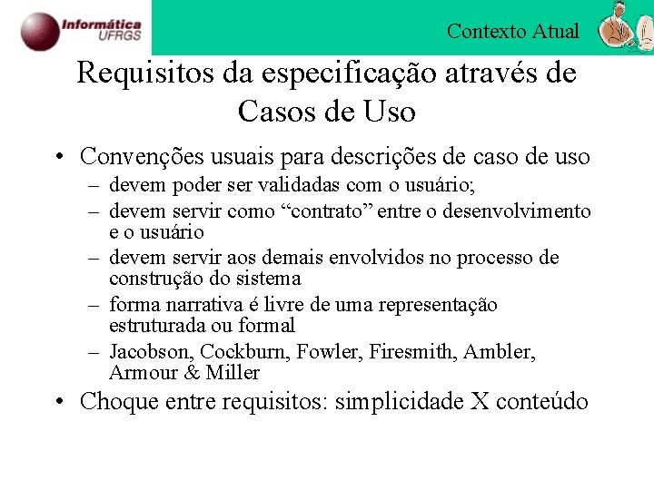 Contexto Atual Requisitos da especificação através de Casos de Uso • Convenções usuais para