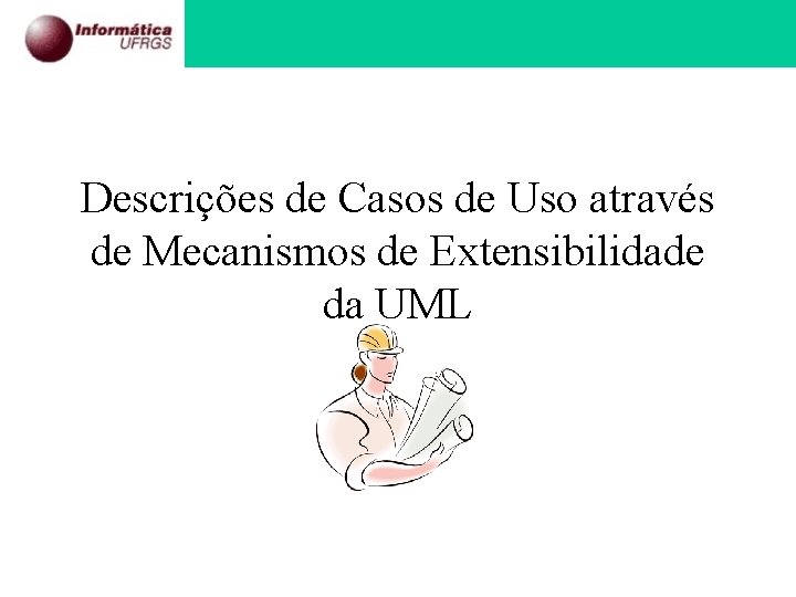Descrições de Casos de Uso através de Mecanismos de Extensibilidade da UML 