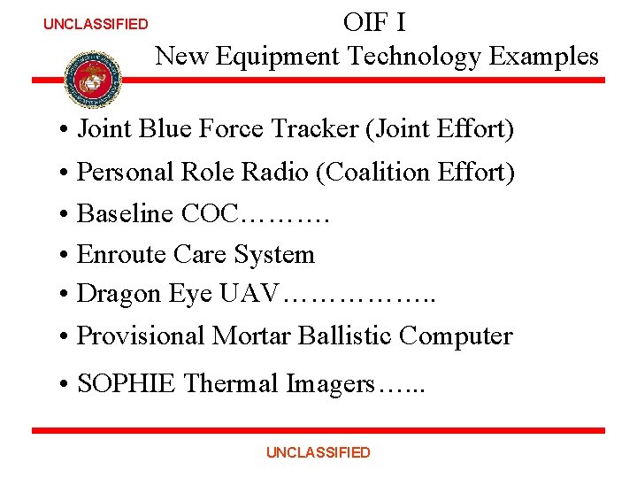 UNCLASSIFIED OIF I New Equipment Technology Examples • Joint Blue Force Tracker (Joint Effort)