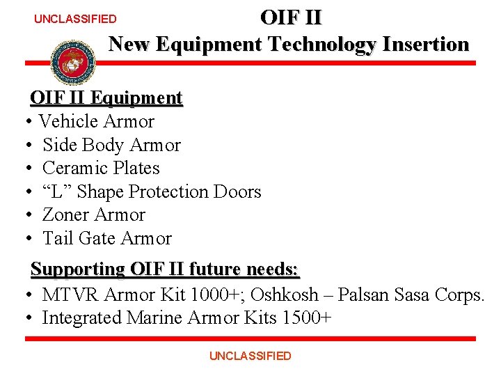 OIF II New Equipment Technology Insertion UNCLASSIFIED OIF II Equipment • Vehicle Armor •