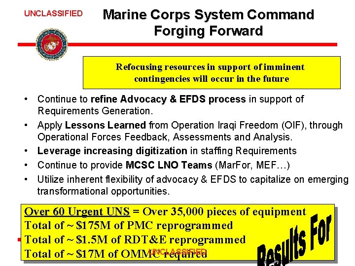 UNCLASSIFIED Marine Corps System Command Forging Forward Refocusing resources in support of imminent contingencies