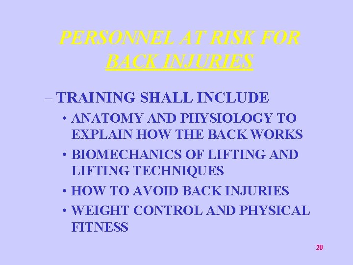 PERSONNEL AT RISK FOR BACK INJURIES – TRAINING SHALL INCLUDE • ANATOMY AND PHYSIOLOGY