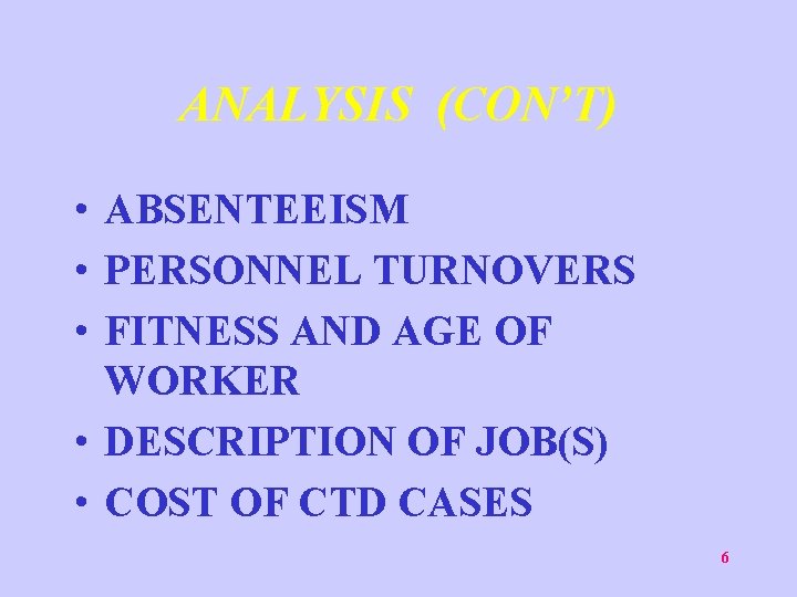 ANALYSIS (CON’T) • ABSENTEEISM • PERSONNEL TURNOVERS • FITNESS AND AGE OF WORKER •