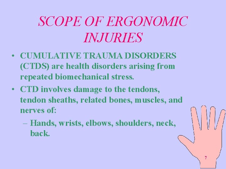 SCOPE OF ERGONOMIC INJURIES • CUMULATIVE TRAUMA DISORDERS (CTDS) are health disorders arising from