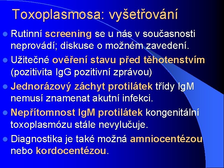 Toxoplasmosa: vyšetřování l Rutinní screening se u nás v současnosti neprovádí; diskuse o možném