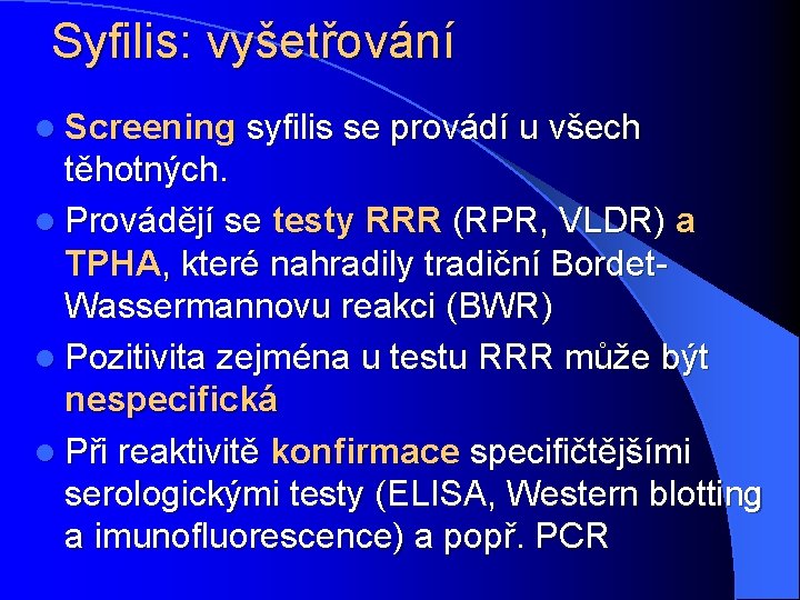 Syfilis: vyšetřování l Screening syfilis se provádí u všech těhotných. l Provádějí se testy