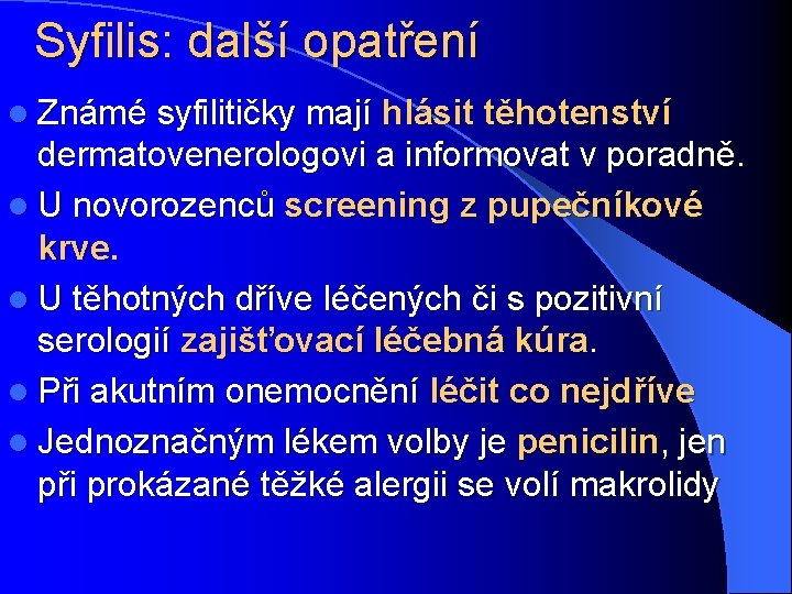 Syfilis: další opatření l Známé syfilitičky mají hlásit těhotenství dermatovenerologovi a informovat v poradně.