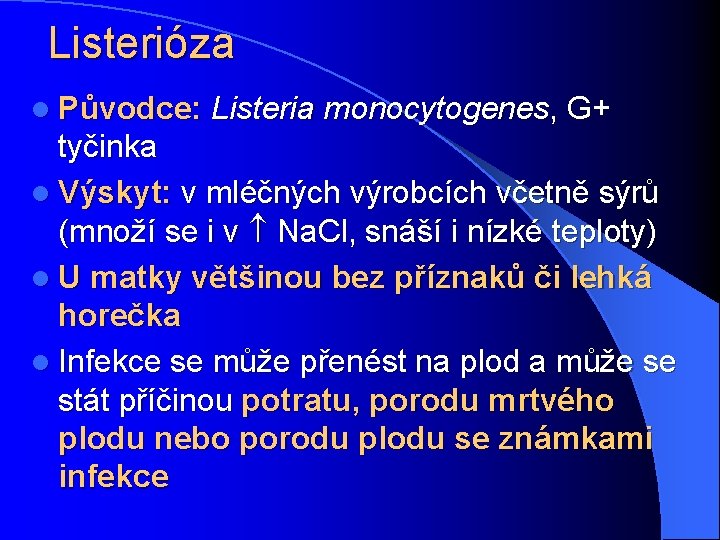 Listerióza l Původce: Listeria monocytogenes, G+ tyčinka l Výskyt: v mléčných výrobcích včetně sýrů