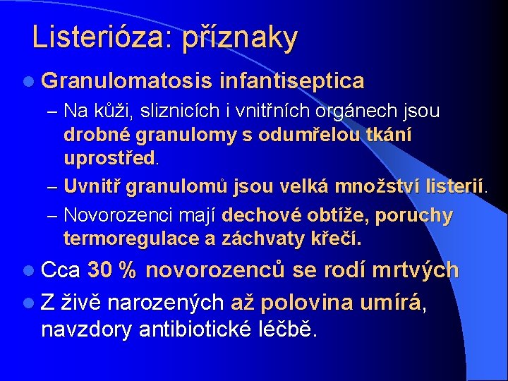 Listerióza: příznaky l Granulomatosis infantiseptica – Na kůži, sliznicích i vnitřních orgánech jsou drobné