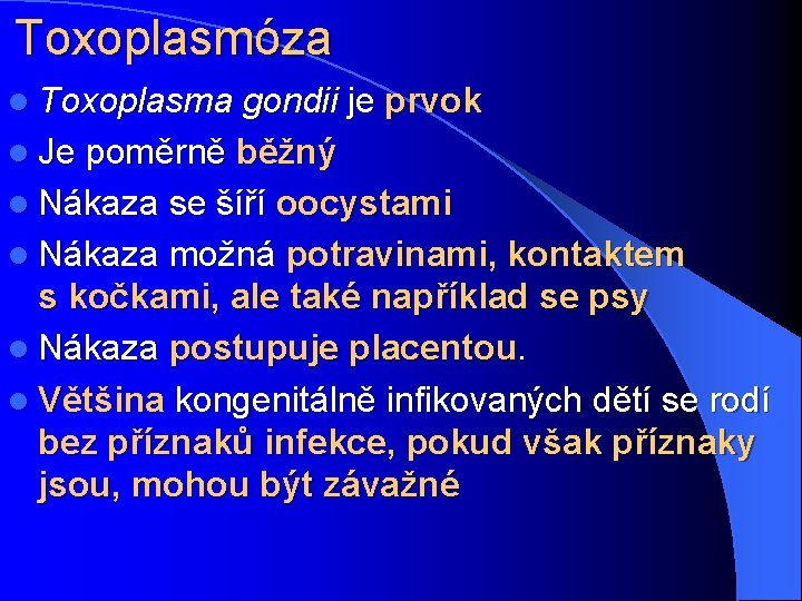 Toxoplasmóza l Toxoplasma gondii je prvok l Je poměrně běžný l Nákaza se šíří