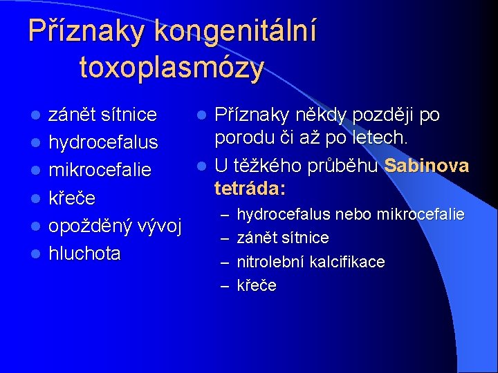 Příznaky kongenitální toxoplasmózy l l l zánět sítnice l Příznaky někdy později po porodu