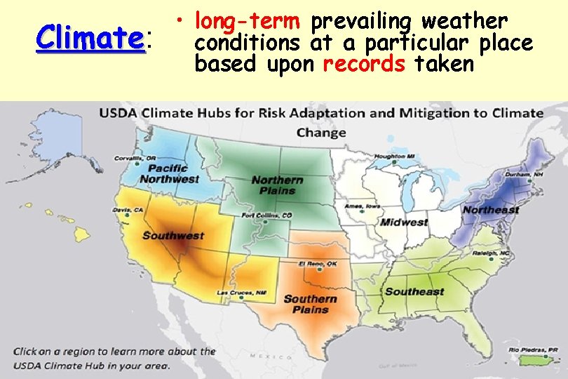Climate: Climate • long-term prevailing weather conditions at a particular place based upon records Climate: Climate • long-term prevailing weather conditions at a particular place based upon records