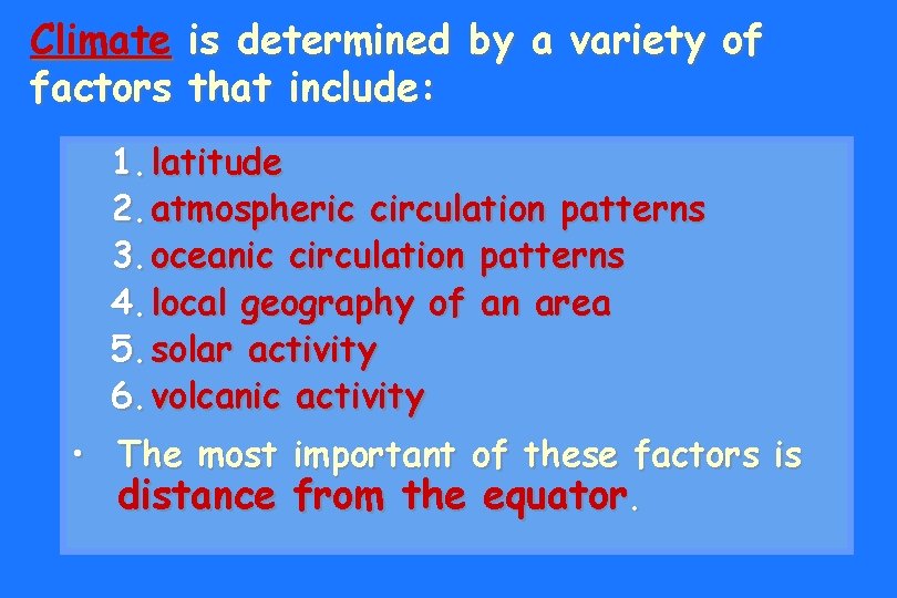 Climate factors is determined by a variety of that include: 1. latitude 2. atmospheric Climate factors is determined by a variety of that include: 1. latitude 2. atmospheric