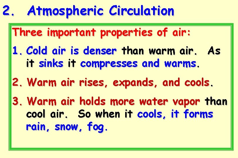 2. Atmospheric Circulation Three important properties of air: 1. Cold air is denser than 2. Atmospheric Circulation Three important properties of air: 1. Cold air is denser than