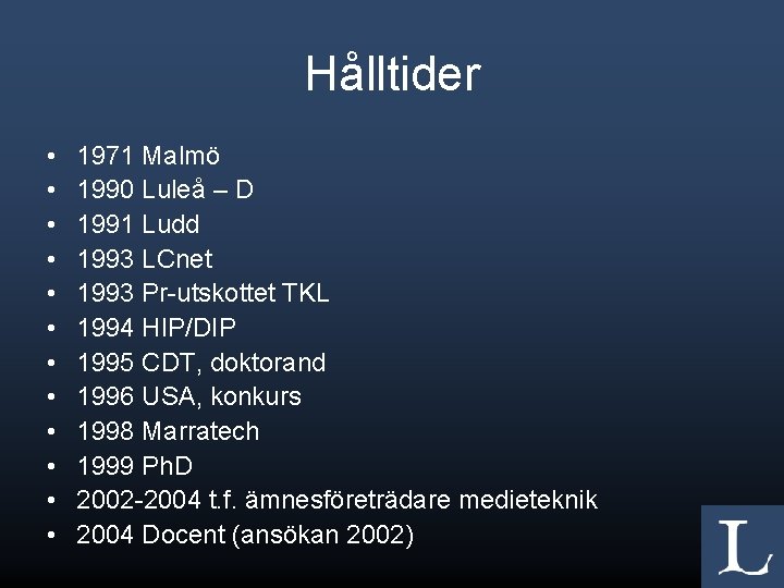 Hålltider • • • 1971 Malmö 1990 Luleå – D 1991 Ludd 1993 LCnet