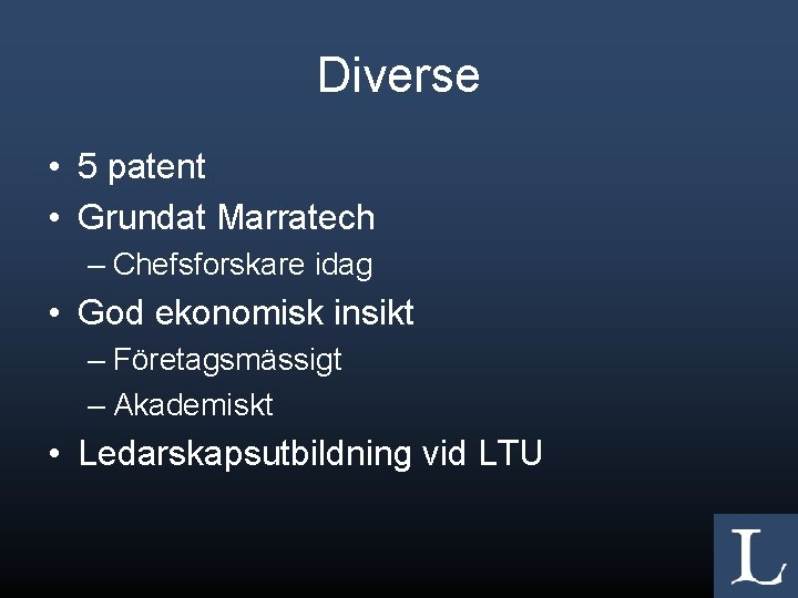 Diverse • 5 patent • Grundat Marratech – Chefsforskare idag • God ekonomisk insikt