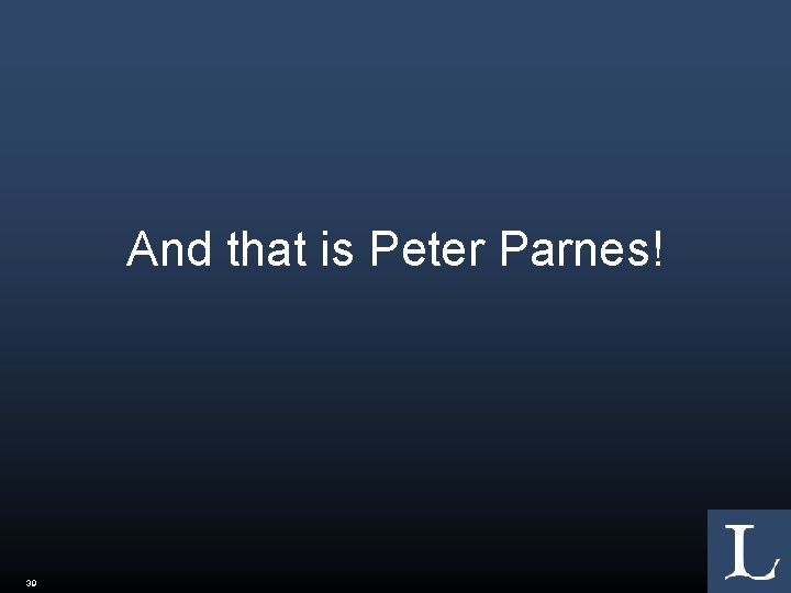 And that is Peter Parnes! 39 