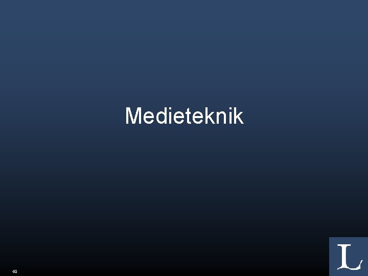 Medieteknik 40 