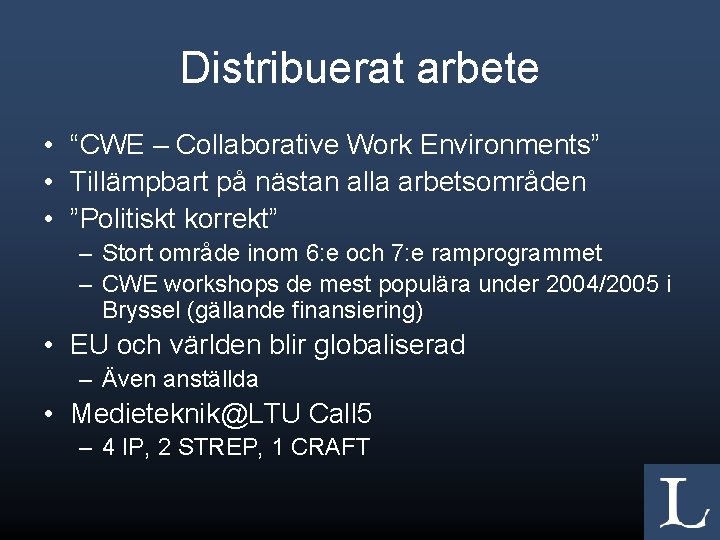 Distribuerat arbete • “CWE – Collaborative Work Environments” • Tillämpbart på nästan alla arbetsområden