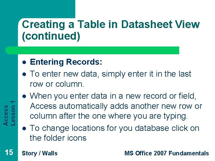 Creating a Table in Datasheet View (continued) l l Access Lesson 1 l 15