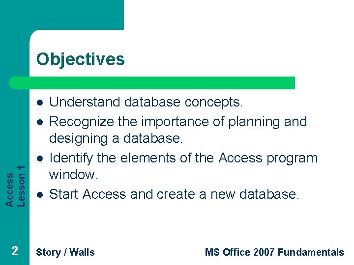 Objectives l l Access Lesson 1 l 2 l Understand database concepts. Recognize the