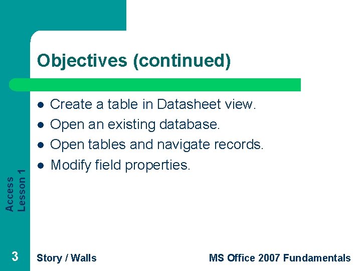 Objectives (continued) l l Access Lesson 1 l 3 l Create a table in