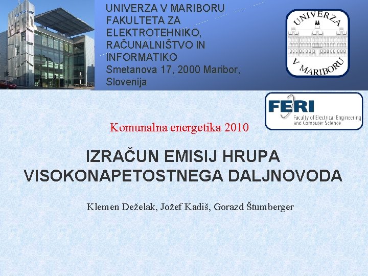 UNIVERZA V MARIBORU FAKULTETA ZA ELEKTROTEHNIKO, RAČUNALNIŠTVO IN INFORMATIKO Smetanova 17, 2000 Maribor, Slovenija