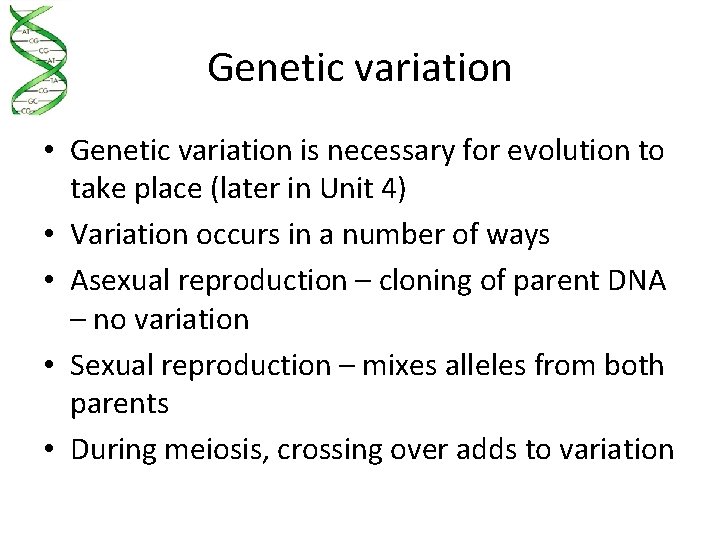Genetic variation • Genetic variation is necessary for evolution to take place (later in