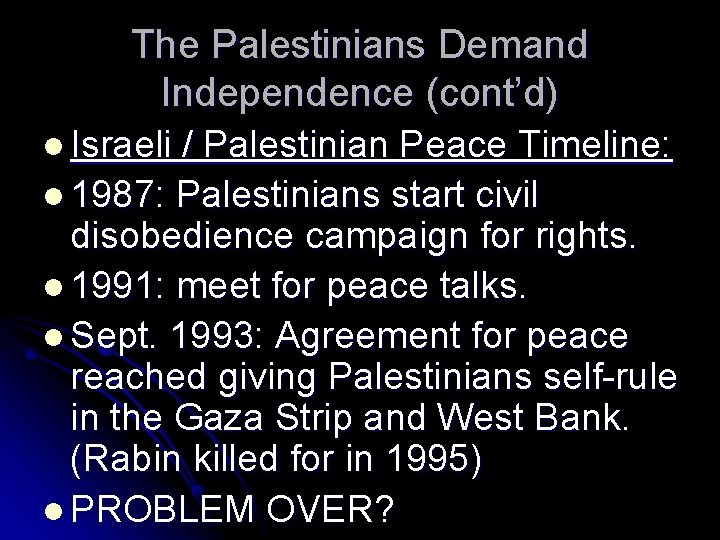 The Palestinians Demand Independence (cont’d) l Israeli / Palestinian Peace Timeline: l 1987: Palestinians