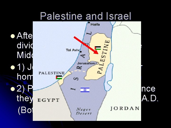 Palestine and Israel l After World War II Palestine is divided, causing disputes in