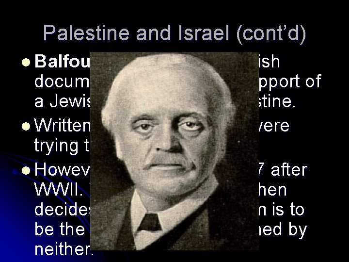 Palestine and Israel (cont’d) l Balfour Declaration, a British document written stating support of