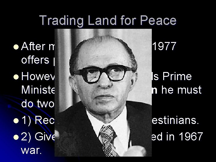 Trading Land for Peace l After many wars Sadat in 1977 offers peace to