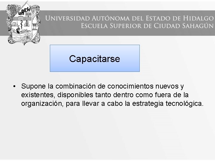 Capacitarse • Supone la combinación de conocimientos nuevos y existentes, disponibles tanto dentro como