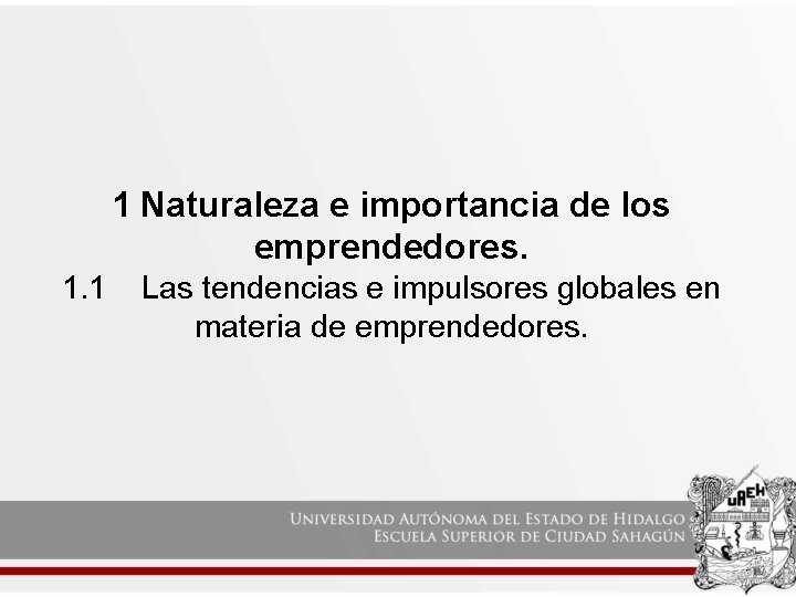 1 Naturaleza e importancia de los emprendedores. 1. 1 Las tendencias e impulsores globales