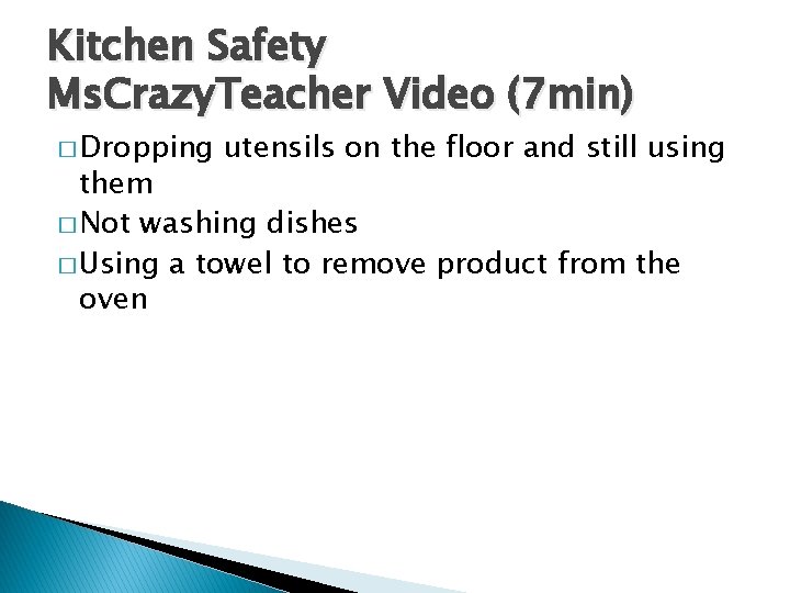 Kitchen Safety Ms. Crazy. Teacher Video (7 min) � Dropping utensils on the floor