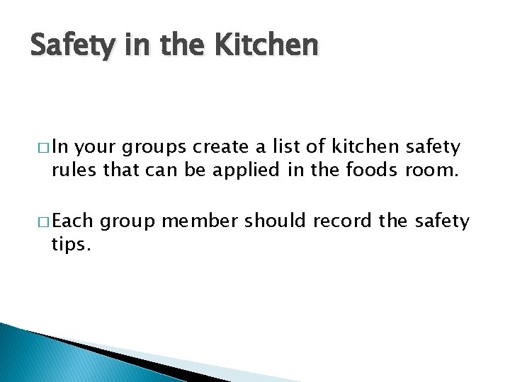 Safety in the Kitchen � In your groups create a list of kitchen safety