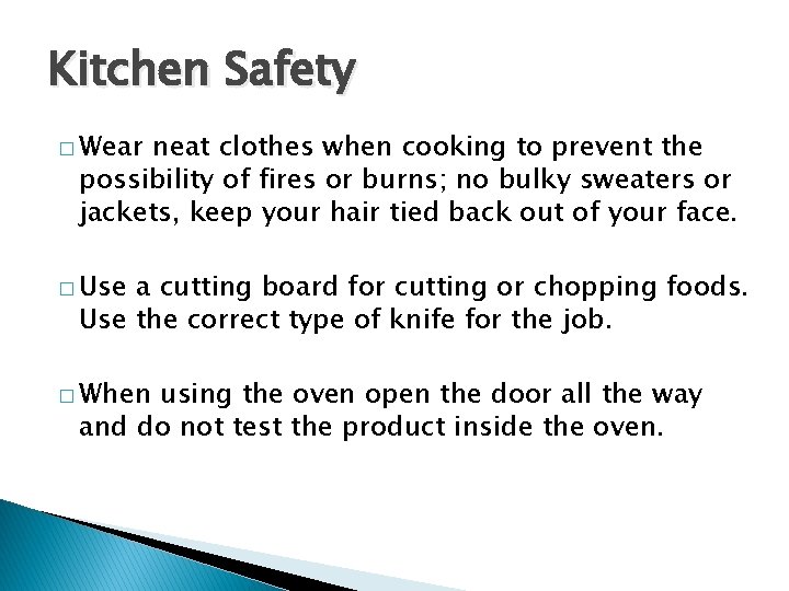 Kitchen Safety � Wear neat clothes when cooking to prevent the possibility of fires