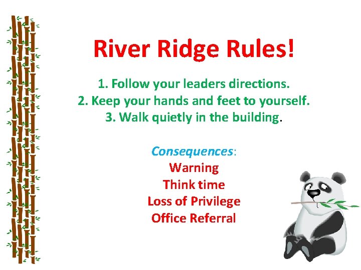 River Ridge Rules! 1. Follow your leaders directions. 2. Keep your hands and feet